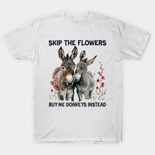 Skip The Flower Buy Me Donkeys Instead T-Shirt